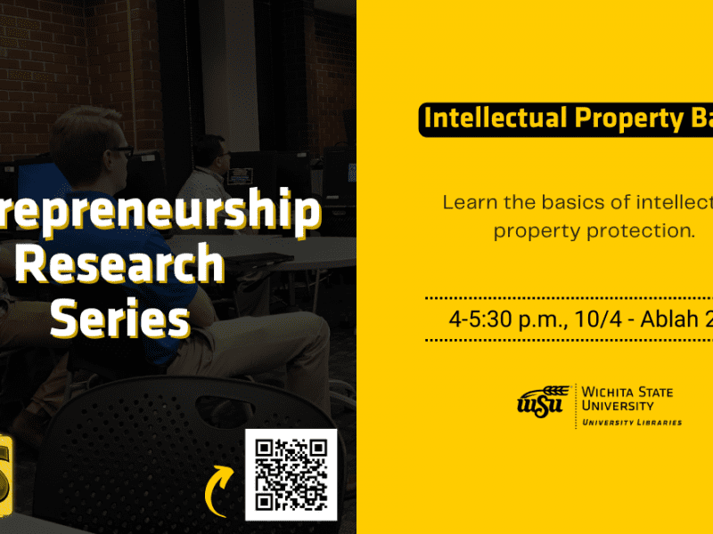 Entrepreneurship Research Series Intellectual Property Basics Learn the basics of intellectual property protection. 4-5:30 p.m., 10/4 - Ablah 217