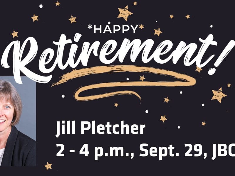 Image featuring headshot of Jill Pletcher and text Happy retirement! Jill Pletcher, 2 - 4 p.m., Sept. 29, JBC 162.