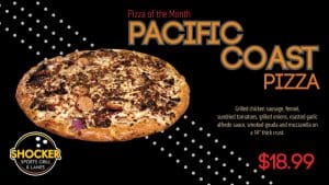 Image of whole pizza and text Pizza of the Month, Pacific Coast Pizza! Grilled chicken sausage, fennel, sundried tomatoes, grilled onions, roasted garlic alfredo sauce, smoked gouda and mozzarella on a 14" thick crust. $18.99. Shocker Sports Grill & Lanes logo.