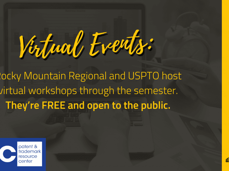 Virtual Events: Rocky Mountain Regional and USPTO host virtual workshops through the semester. They’re FREE and open to the public.