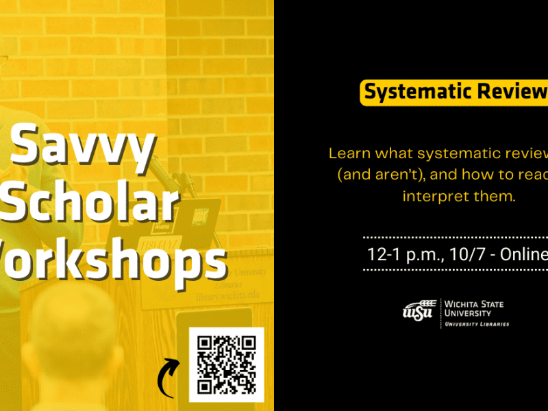 Savvy Scholar Workshops Systematic Reviews Learn what systematic reviews are (and aren’t), and how to read and interpret them. 12-1 p.m., 10/7 - Online
