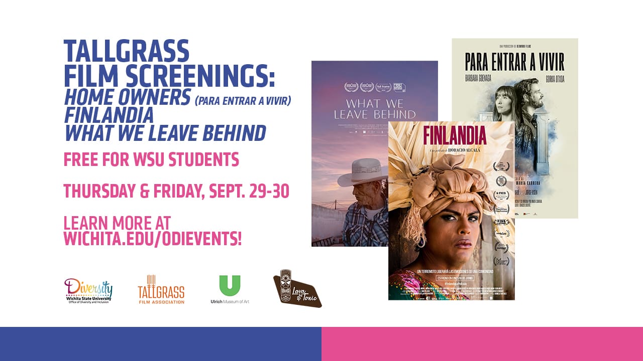 Tallgrass Film Screenings: Home Owners (PARA ENTRAR A VIVIR), FINLANDIA, What We Leave Behind | Free for WSU students | Thursday & Friday, Sept. 29-30 | Learn more at wichita.edu/odievents!