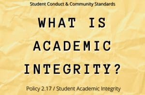 Student Conduct & Community Standards, What is Academic Integrity?, Policy 2.17/Student Academic Integrity