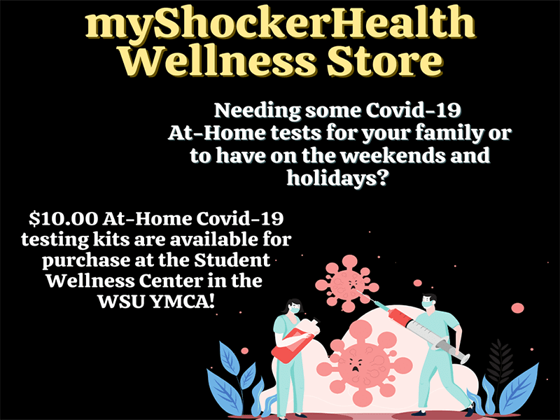 myshockerhealth wellness store. Are you needing some Covid-19 at-home tests for your family or to have on the weekends or holidays coming up? $10 At-Home Covid-19 testing kits are available for purchase at the Student Wellness Center in the WSU YMCA.