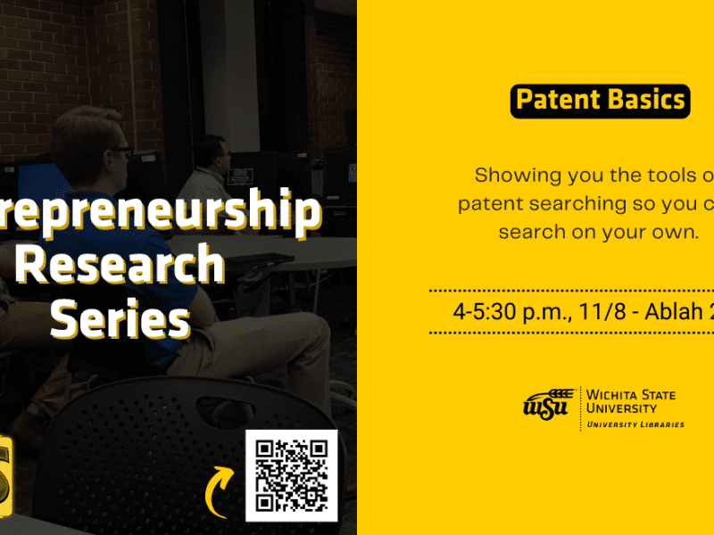Entrepreneurship Research Series Patent Basics Showing you the tools of patent searching so you can search on your own. 4-5:30 p.m., 11/8 - Ablah 217