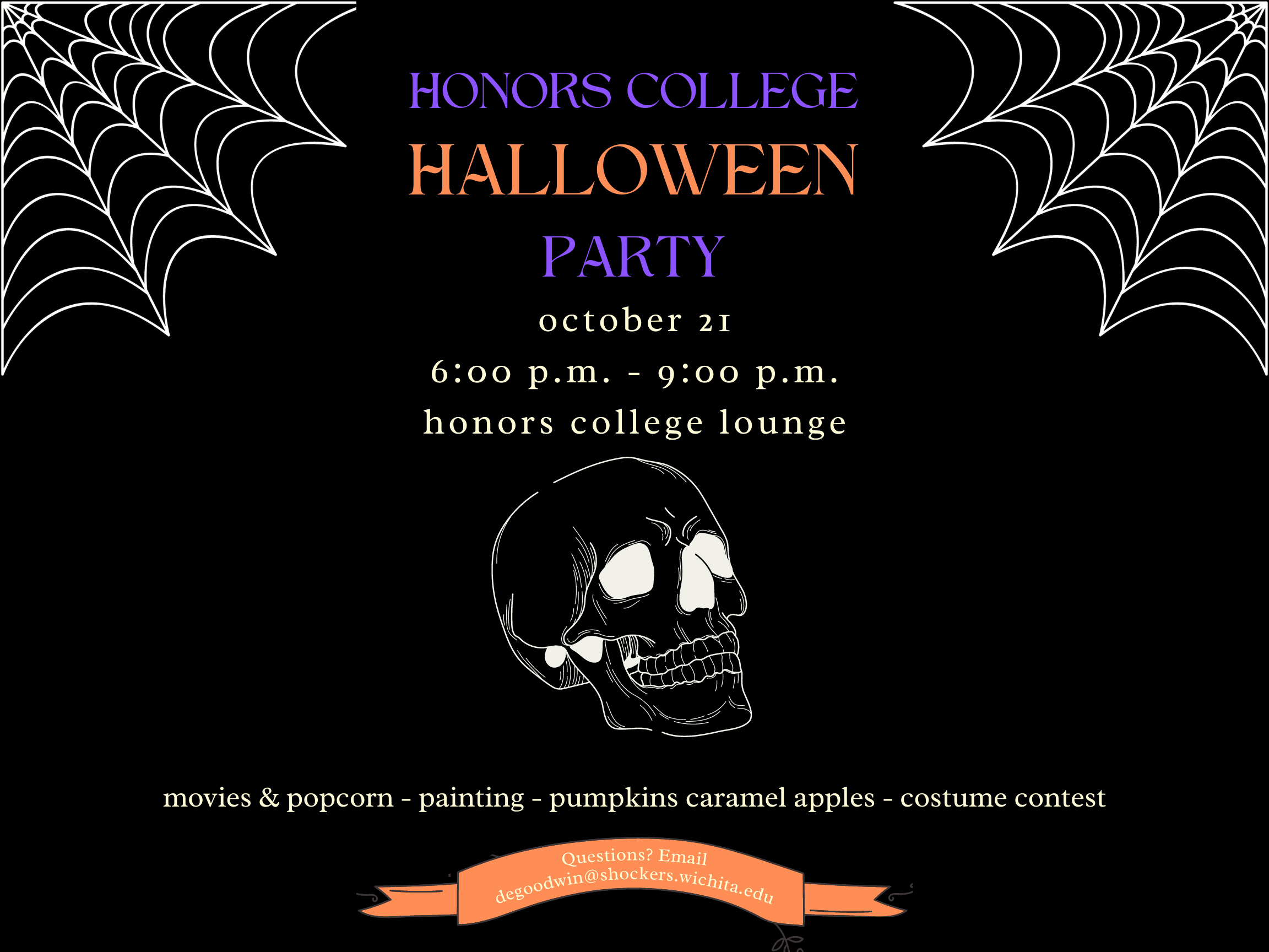 Image with a black font, green leaf frame and white skull outline in the middle. The text in the middle says: "Honors College Halloween Party. October 21. 6-9pm Honors College Lounge. Movies & Popcorn, Painting Pumpkins, Caramel Apples, Costume Contest". At the bottom in orange text box: "Questions? Email degoodwin@shockers.wichita.edu".
