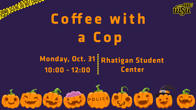 Coffee with a Cop. Monday, October 31st from 10:00-12:00, in the Rhatigan Student Center's East Atrium.