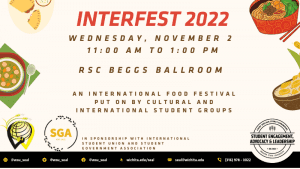 White background with graphics of international food and logo of International Student Union, Student Government Association and Student Engagement, Advocacy & Leadership. Interfest 2022 will be on Wednesday, November 2 from 11 am to 1 pm in Beggs Ballroom. An international food festival put on by cultural and international student groups. In sponsorship with International Student Union and Student Government Association.