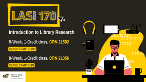 LASI 170 Introduction to Library Research 8-Week, 1-Credit class, CRN 21502 Class Starts 1/17 8-Week, 1-Credit class, CRN 21356 Class Starts 3/9