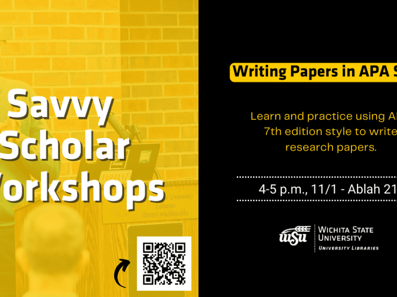 Savvy Scholar Workshops Writing Papers in APA Style Learn and practice using APA 7th edition style to write research papers. 4-5 p.m., 11/1 - Ablah 217