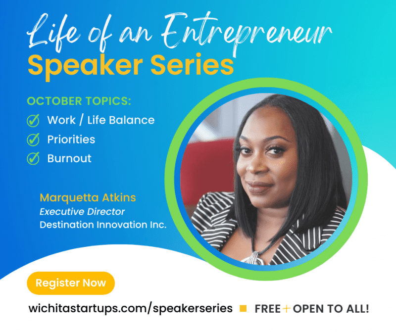 "Life of an Entrepreneur" Speaker Series. TOPICS INCLUDE: Uncertainty, Focus, Work / Life Balance & Burnout, Dealing with Setbacks & Failure + Much More! Register Now at wichitastartups.com/speakerseries. FREE + OPEN TO ALL!