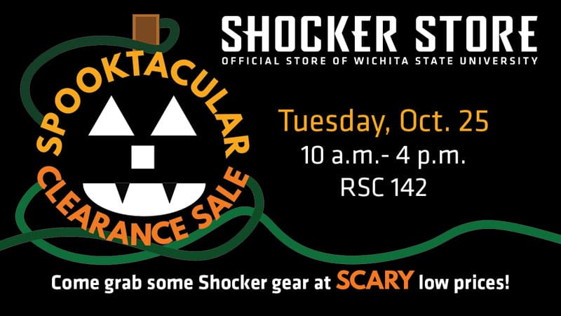Shocker Store, Official Store of Wichita State University. Spooktacular Clearance Sale. Tuesday, October 25, 10 a.m.-4 p.m. RSC 142. Come grab some Shocker gear at scary low prices!
