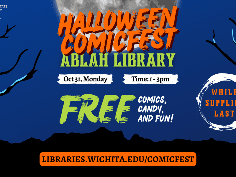 Halloween Comicfest Oct 31, Monday Time: 1 - 3pm FREE comics, candy, and FUn! while supplies last libraries.wichita.edu/comicfest