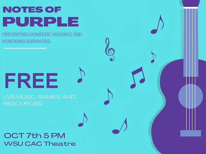 Notes of purple preventing domestic violence and honoring survivors. free live music games and resources. october 7th 5pm wsu cac theatre