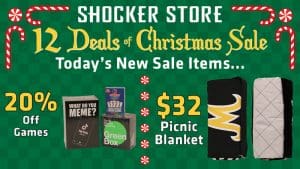 Shocker Store 12 Deals of Christmas Sale. Today's new sale items... 20% off games. $32 picnic blanket