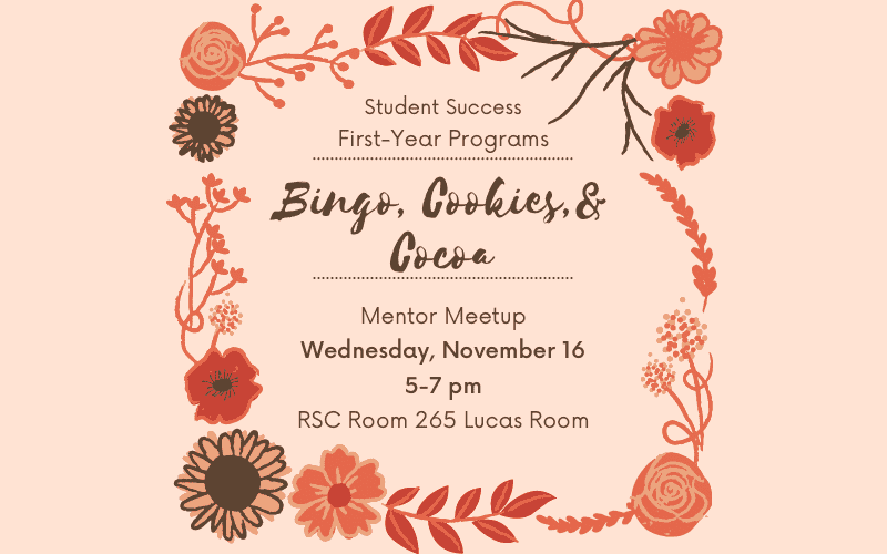 Student Success and First-Year Programs is hosting Bingo, Cookies and Cocoa night on Wednesday, November 16 from 5-7pm at the Rhatigan Student Center in room 265.