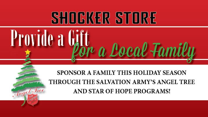 Shocker Store. Provide a Gift for a Local Family. Sponsor a family this holiday season through the Salvation Army's Angel Tree and Star of Hope Programs!