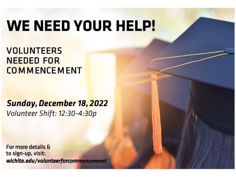 We need your help! Volunteers needed for commencement on Sunday, December 18, 2022 from 12:30-4:30pm. For more details and to sign-up visit wichita.edu/volunteerforcommencement