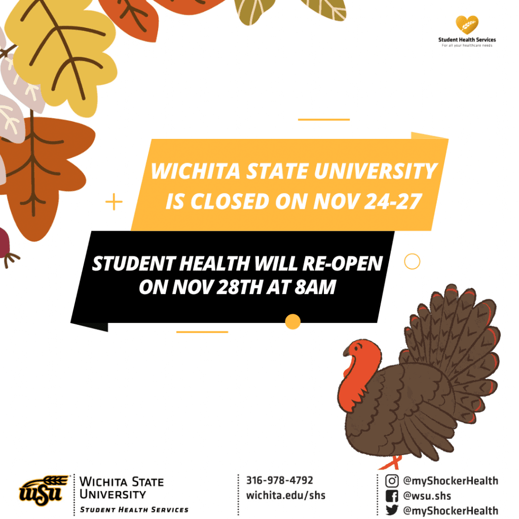 Wichita State University is closed on Nov 24th-27th. Student Health Services will re-open on Monday, Nov 28th