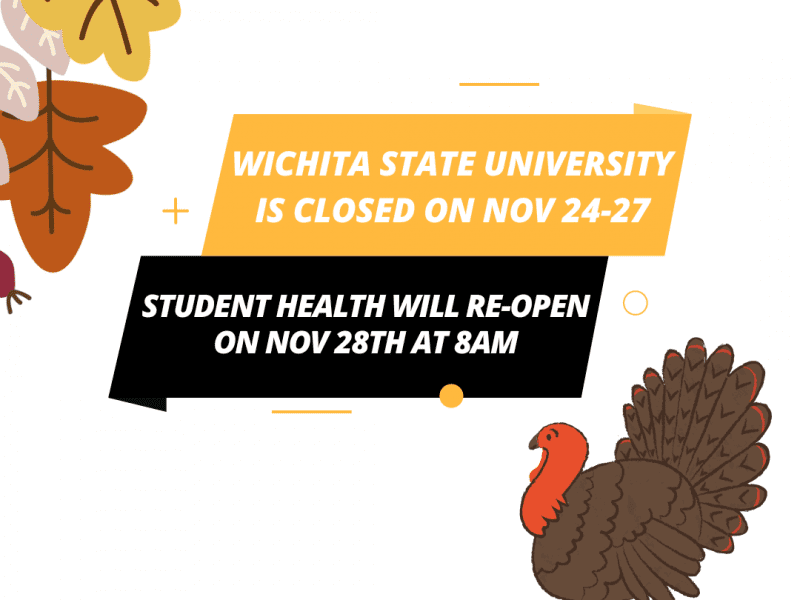 Wichita State University is closed on Nov 24th-27th. Student Health Services will re-open on Monday, Nov 28th