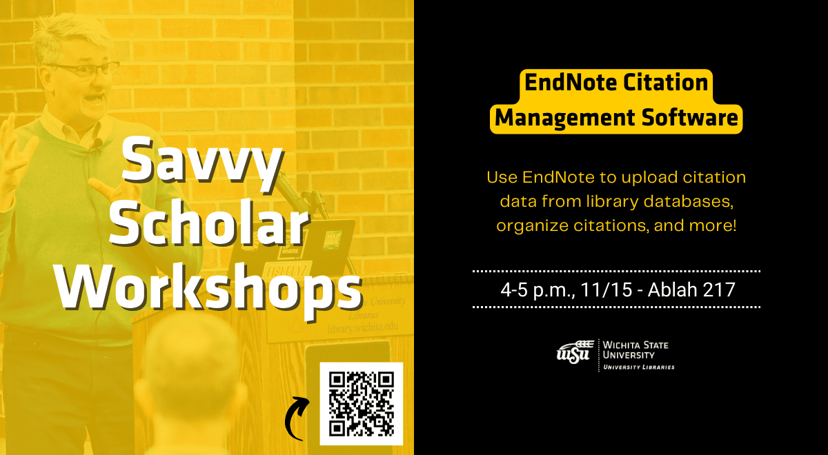 Savvy Scholar Workshops EndNote Citation Management Software Use EndNote to upload citation data from library databases, organize citations, and more! 4-5 p.m., 11/15 - Ablah 217