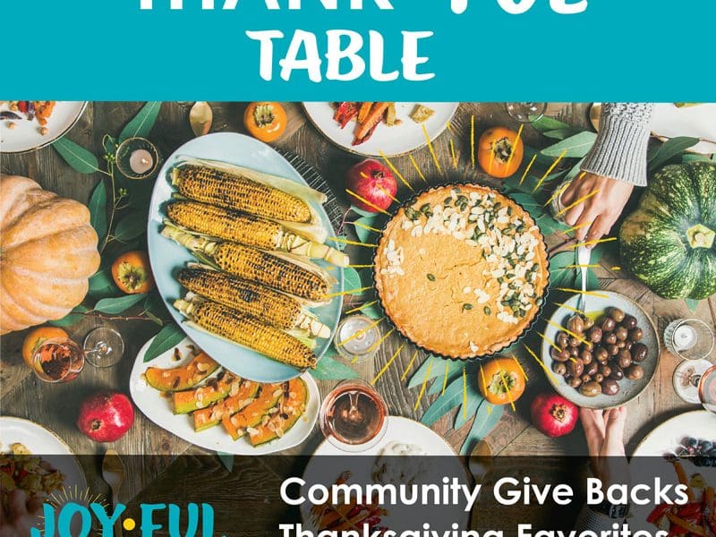 ThankFul Table. JoyFul, creating moments of joy through food. Community give backs, Thanksgiving favorites, Giving thanks