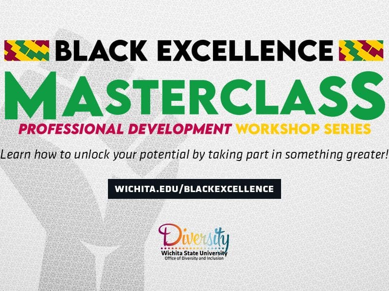 Black Excellence MASTERCLASS Professional Development Workshop Series, Learn how to unlock your potential by taking part in something greater! | wichita.edu/blackexcellence