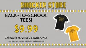 Shocker Store, Official Store of Wichita State University. Back-To-School Tees! $9.99. January 16-21, RSC Store Only. not valid with other discounts or promotions.