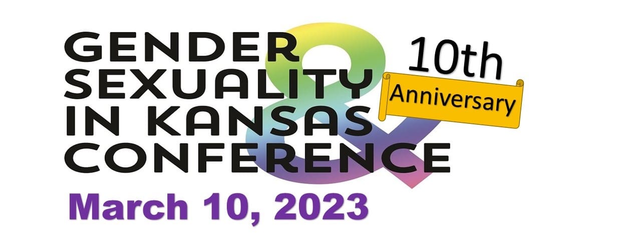 Kansas Gender and Sexuality Conference, 10th Anniversary, March 10th, 2023.