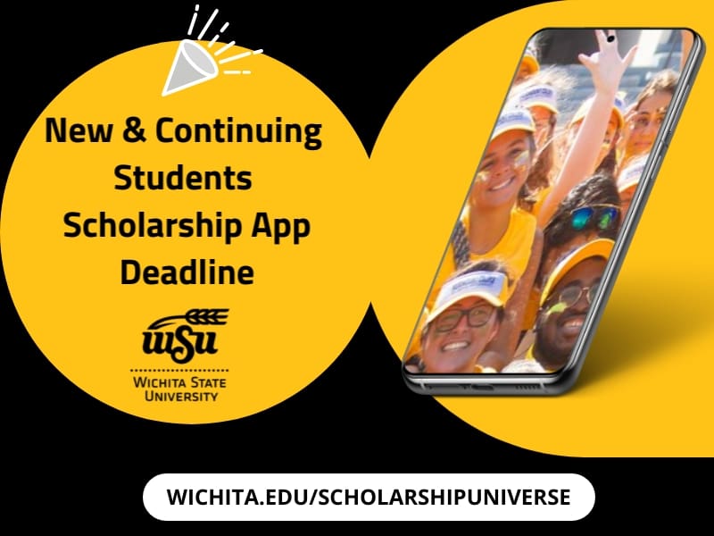 New and continuing students scholarship app deadline. Wichita State University. | wichita.edu/scholarshipuniverse