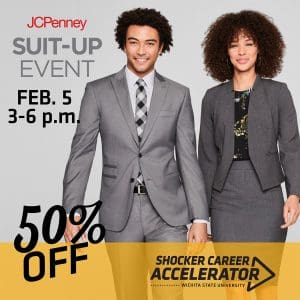 JCPenney Suit-Up Event Feb. 5, 3 - 6 p.m. , up to 50% off. Shocker Career Accelerator Wichita State University