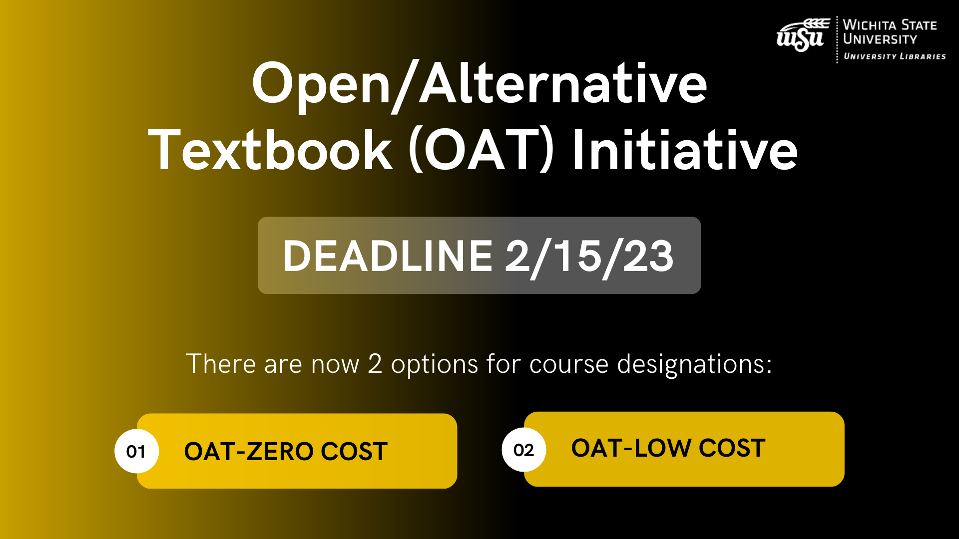 Open/Alternative Textbook (OAT) Initiative deadline on 2/15/23 There are now two options for course designations: OAT-ZERO Cost, OAT-LOw Cost