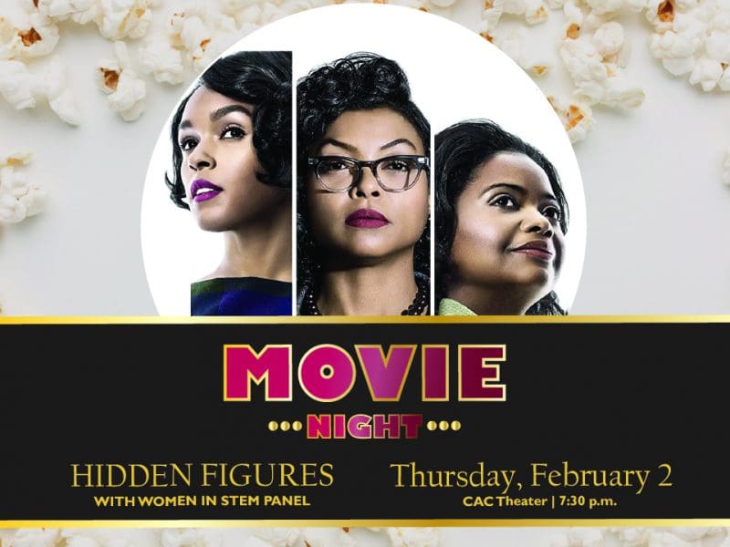 Movie Night: Hidden Figures with Women in STEM Panel. Thursday, February 2 at the CAC Theater, 7:30PM. Popcorn will be served, blankets are encouraged.