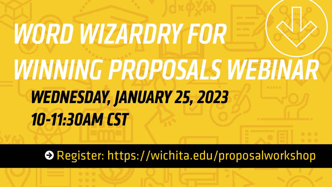 Word Wizardry for Winning Proposals Webinar | Wednesday, January 25, 2023 10-11:30AM CST | Register: https://wichita.edu/proposalworkshop