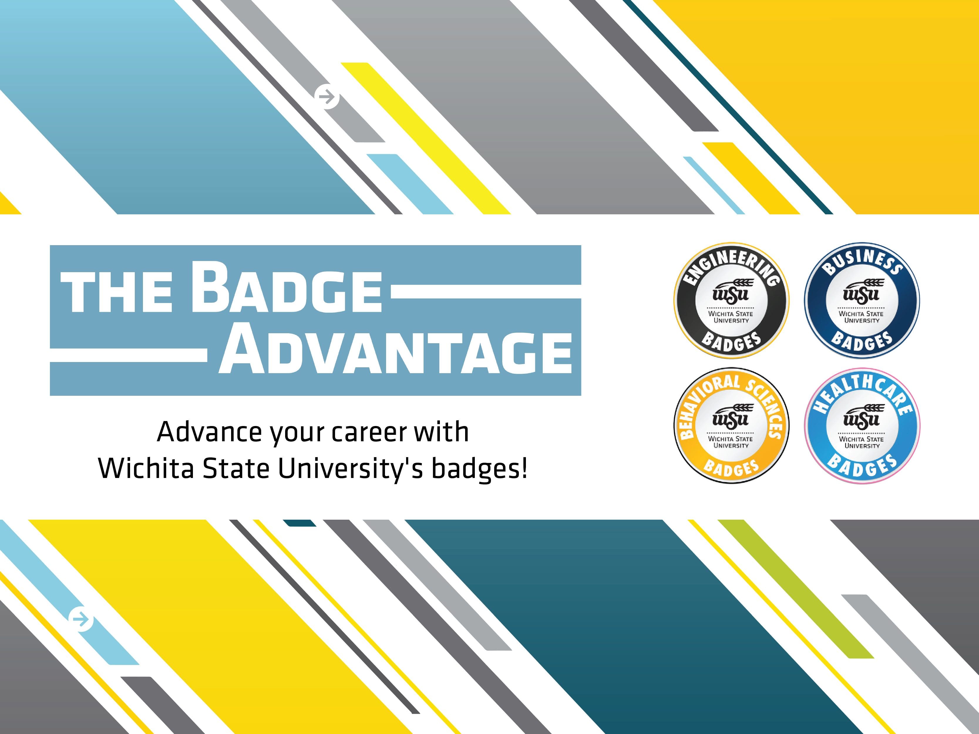 The Badge Advantage: Advance your career with Wichita State University's badges. Engineering Badges, Business Badges, Behavioral Sciences Badges and Healthcare Badges icons are shown.