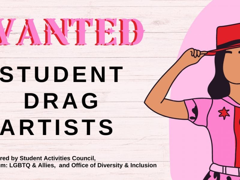 Graphic of a person in a pink cowgirl outfit with the text "Wanted: Student drag artists. Sponsored by Student Activities Council, Spectrum: LGBTQ & Allies, and the Office of Diversity & Inclusion."