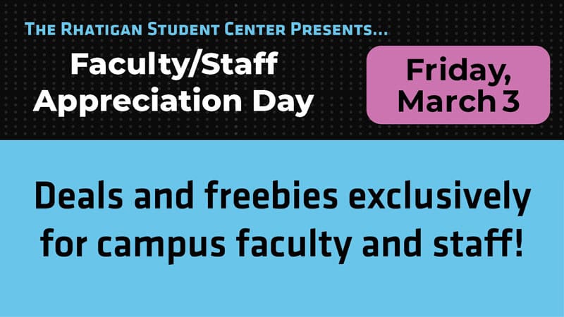Graphic with the text, "The Rhatigan Student Center Presents... Faculty/Staff Appreciation Day. Friday, March 3. Deals and freebies exclusively for campus faculty and staff!"