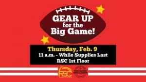 Graphic with the text "Gear up for the big game! Thursday, Feb. 9, 11 a.m.-while supplies last. RSC 1st floor." RSC logo and SEAL logo