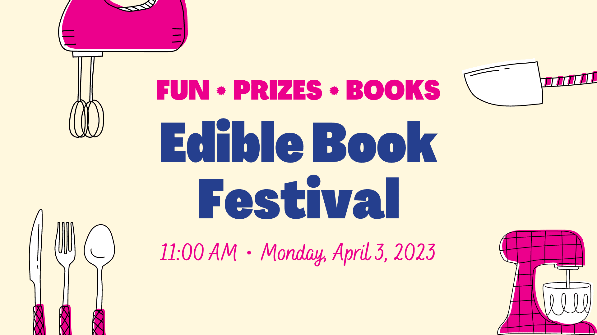 Graphic of different kitchen appliances and tool with the text, "Fun, prizes, books. Edible Book Festival 11:00 AM, Monday, April 3, 2023."