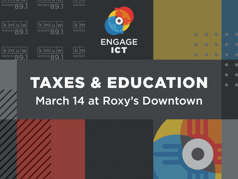 KMUW graphic with the text, "Engage ICT. Taxes & Education March 14 at Roxy's Downtown. KMUW Wichita 89.1."