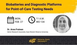 "Biobatteries and Diagnostic Platforms for Point-of-Care Testing Needs" by Dr. Arwa Fraiwan, senior research associate from Case Western Reserve University, on Monday, Feb. 27 at 11 a.m. in Woolsey Hall, room 134
