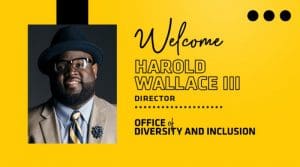Photo of Harold Wallace III with the text, "Welcome Harold Wallace III, director, Office of Diversity and Inclusion."