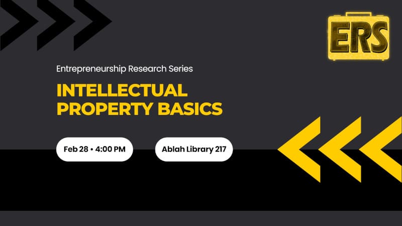Graphic with the text, "Entrepreneurship Research Series - Intellectual Property Basics - Learn how to protect your inventions, designs, manuscript, trade secrets, and more! Feb 28 • 4:00 PM Ablah Library 217.