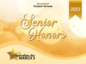 Gold background with black text at the top stating "Division of Student Affairs" and a 2023 banner located on the right hand top corner. In the center, among stars states "senior honors" with "Applications due March 3