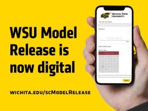 Graphic with a photo of someone holding a phone with the new model release form on it and the text, "WSU Model Release is now digital. wichita.edu/scModelRelease."