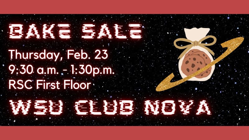Graphic of a bag of cookies with a starry backdrop with the text, "Bake Sale. Thursday, Feb. 23 9:30 a.m.-1:30 p.m. RSC First Floor. WSU Club Nova."