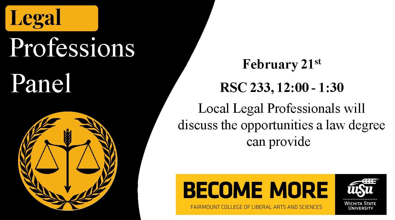 Image with a graphic of a legal seal with the text, "Legal Professions Panel. February 21, RSC 233, 12:00 - 1:30. Local Legal Professionals will discuss the opportunities a law degree can provide." Fairmount College "Become More" logo.