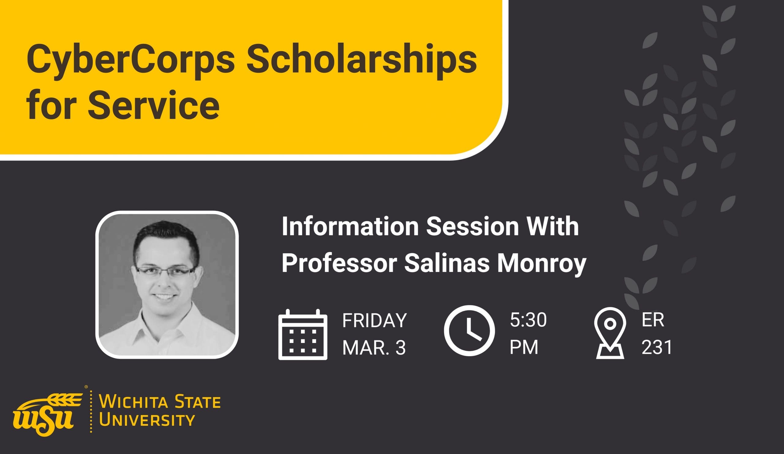 Graphic with a photo of Sergio Salinas Monroy and the text, "CyberCorps Scholarships for Service | Information Session With Professor Salinas Monroy | Friday, Mar. 3 | 5:30 p.m. | ER 231"