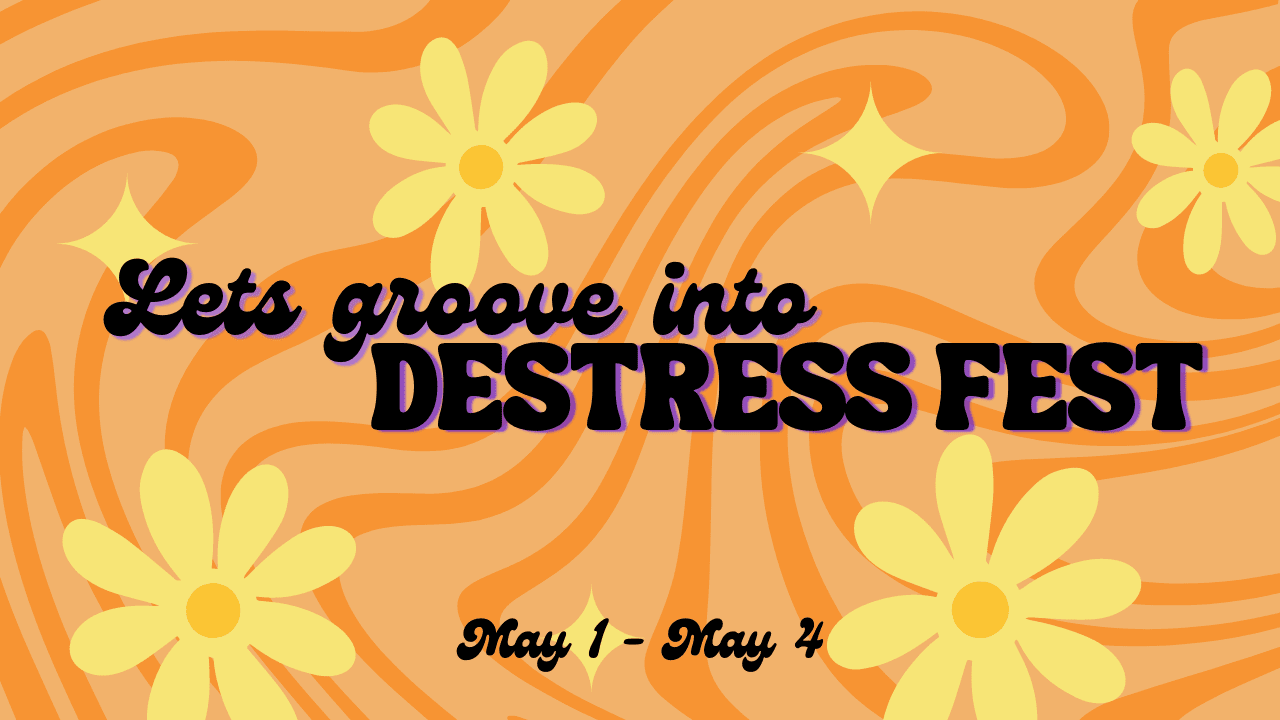 Graphic with a 70s aesthetic with the text, "Lets groove into Destress Fest. May 1- May 4."