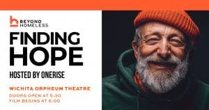 Beyond Homeless: Finding Hope Hosted by OneRise Wichita Orpheum Theatre Doors open at 5:30 Film begins at 6:00.